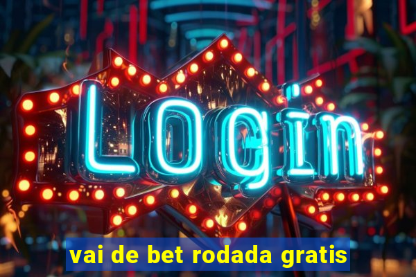 vai de bet rodada gratis